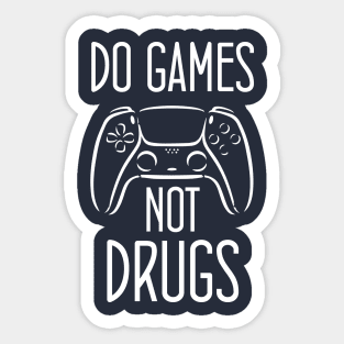 Do gamesNot Drugs Funny Quote Design Sticker